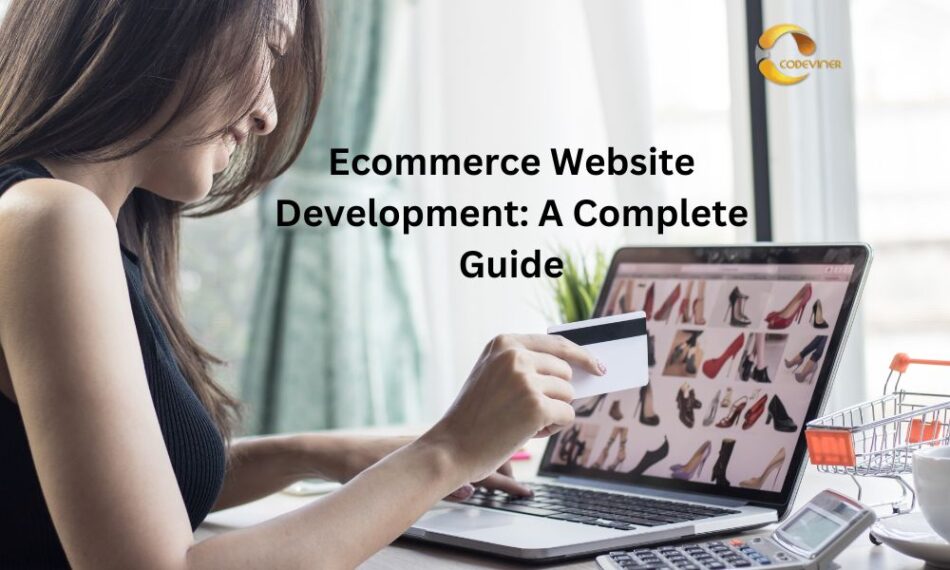 <h1 style="font-size:48px; text-align:center;">Ecommerce Website Development: A Complete Guide </h1>